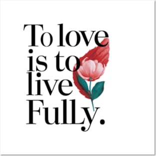 To love is to live fully. Posters and Art